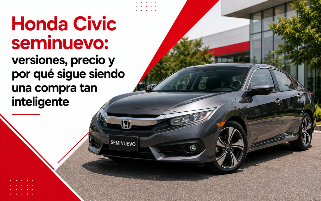 Honda Civic seminuevo: versiones, precio y por qué sigue siendo una compra tan inteligente
